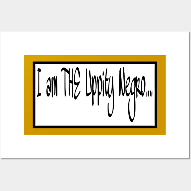 I Am THE Uppity Negro - Double-sided Wall Art by SubversiveWare